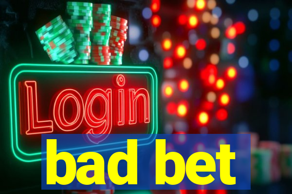 bad bet